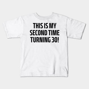 this is my second time turning 30! Kids T-Shirt